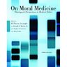 On Moral Medicine: Theological Perspectives on Medical Ethics