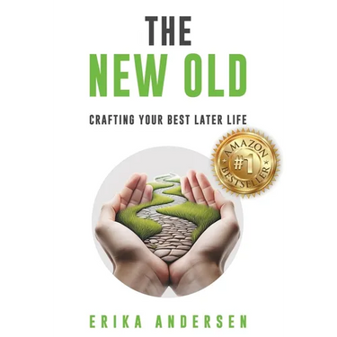 The New Old: Crafting Your Best Later Life