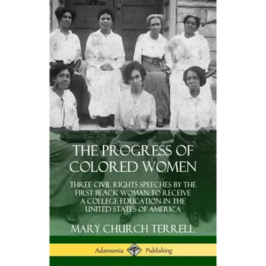 The Progress of Colored Women: Three Civil Rights Speeches by the First Black Woman to Receive a College Education in the United States of America (Ha