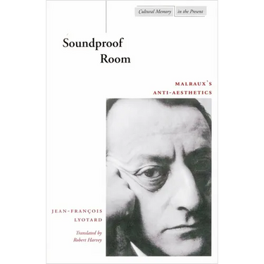 Soundproof Room: Malraux's Anti-Aesthetics