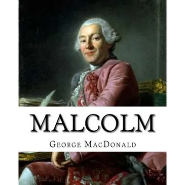 Malcolm, By: George MacDonald, A NOVEL Romance (World's Classics): George MacDonald (10 December 1824 - 18 September 1905) was a Sc