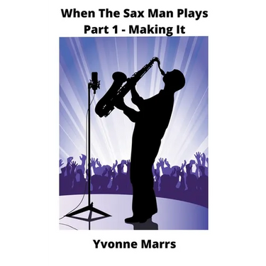 When The Sax Man Plays: Part 1 - Making It