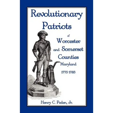 Revolutionary Patriots of Worcester and Somerset Counties, Maryland, 1775-1783