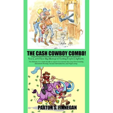 The Cash Cowboy Combo!: The Ultimate 2-in-1 Book Bundle to Launch Your Journey into Long-Term Investing, Retirement Planning, Tax and Debt Red