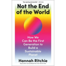 Not the End of the World: How We Can Be the First Generation to Build a Sustainable Planet