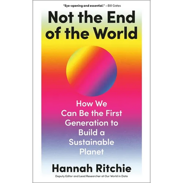 Not the End of the World: How We Can Be the First Generation to Build a Sustainable Planet