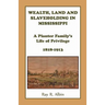 Wealth Land and Slaveholding in Mississippi: A Planter Family's Life of Privilege, 1818-1913