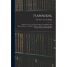 Hannibal: A History of the Art of War Among the Carthaginians and Romans Down to the Battle of Pydna, 168 B.C., With a Detailed