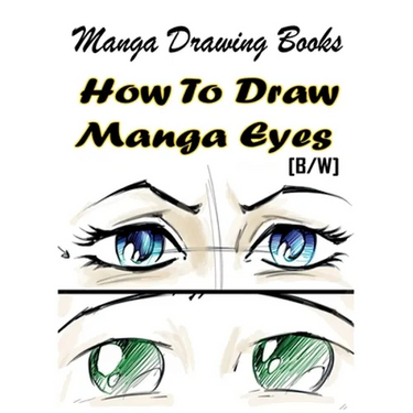 Manga Drawing Books How to Draw Manga Eyes: Learn Japanese Manga Eyes And Pretty Manga Face