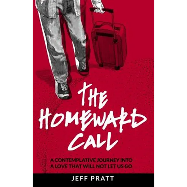 The Homeward Call: A Contemplative Journey Into A Love That Will Not Let Us Go