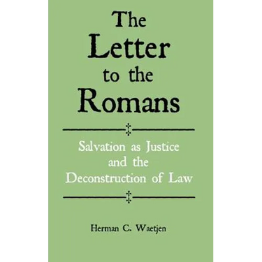 The Letter to the Romans: Salvation as Justice and the Deconstruction of Law