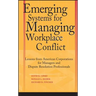 Emerging Systems for Managing Workplace Conflict: Lessons from American Corporations for Managers and Dispute Resolution Professionals
