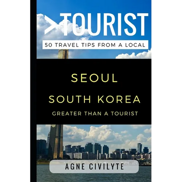 Greater Than a Tourist - Seoul South Korea: 50 Travel Tips from a Local