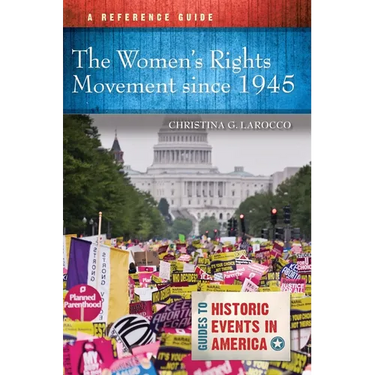 The Women's Rights Movement Since 1945: A Reference Guide
