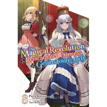The Magical Revolution of the Reincarnated Princess and the Genius Young Lady, Vol. 8 (Novel)