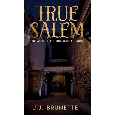 True Salem: The Authentic Historical Guide