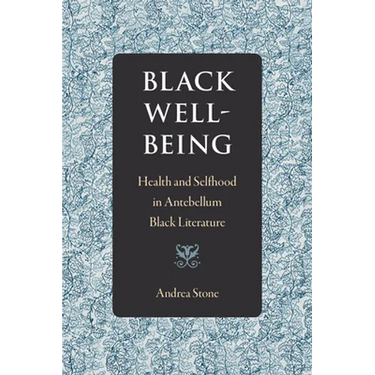 Black Well-Being: Health and Selfhood in Antebellum Black Literature