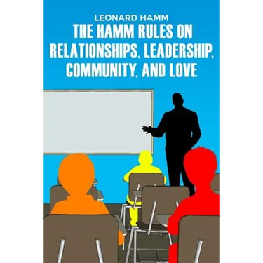The Hamm Rules on Relationships, Leadership, Community, and Love