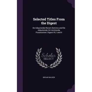 Selected Titles From the Digest: De Adquirendo Rerum Dominio and De Adquirenda Vel Amittenda Possessione: Digest Xli, I and II