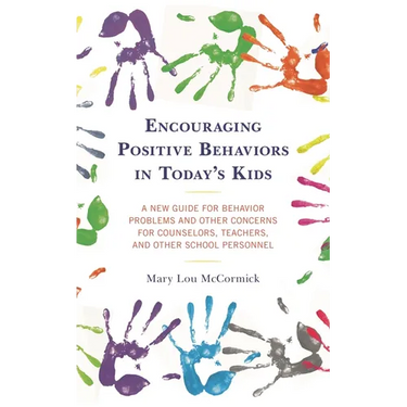Encouraging Positive Behaviors in Today's Kids: A New Guide for Behavior Problems and Other Concerns for Counselors, Teachers, and Other School Person