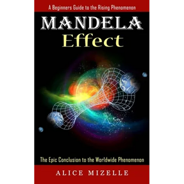 Mandela Effect: A Beginners Guide to the Rising Phenomenon (The Epic Conclusion to the Worldwide Phenomenon)