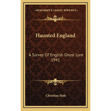 Haunted England: A Survey Of English Ghost Lore 1941