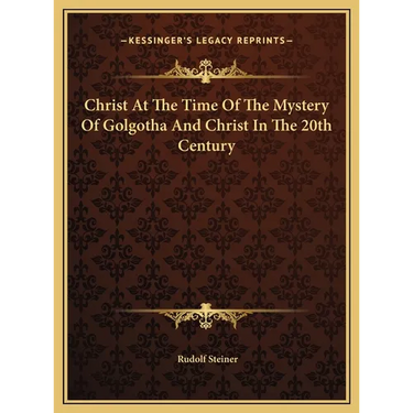 Christ At The Time Of The Mystery Of Golgotha And Christ In The 20th Century
