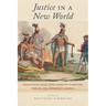 Justice in a New World: Negotiating Legal Intelligibility in British, Iberian, and Indigenous America