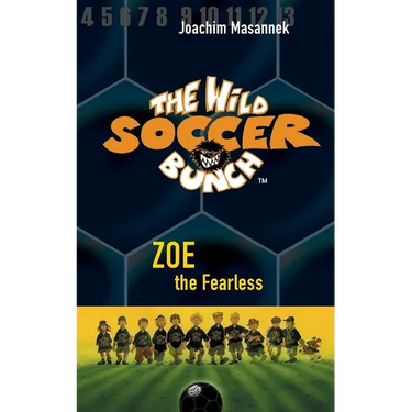 The Wild Soccer Bunch, Book 3, Zoe the Fearless