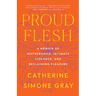 Proud Flesh: A Memoir of Motherhood, Intimate Violence, and Reclaiming Pleasure