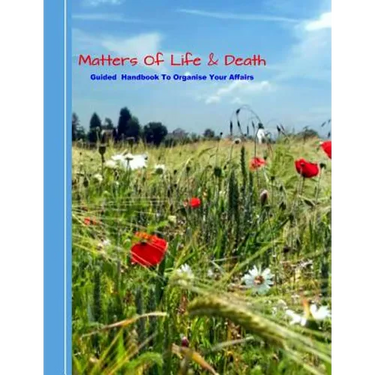 Matters of Life & Death: Guided Handybook to Organise Your Affairs