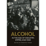 Alcohol in the Age of Industry, Empire, and War
