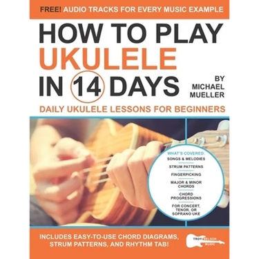 How To Play Ukulele In 14 Days: Daily Ukulele Lessons for Beginners