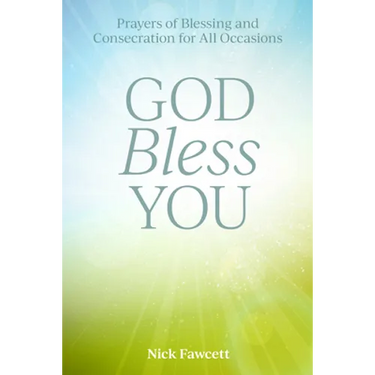God Bless You: Prayers of Blessing and Consecration for All Occasions