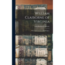 William Claiborne of Virginia: With Some Account of His Pedigree