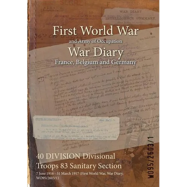40 DIVISION Divisional Troops 83 Sanitary Section: 7 June 1916 - 31 March 1917 (First World War, War Diary, WO95/2603/1)