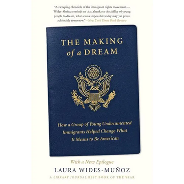 The Making of a Dream: How a Group of Young Undocumented Immigrants Helped Change What It Means to Be American