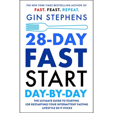 28-Day Fast Start Day-By-Day: The Ultimate Guide to Starting (or Restarting) Your Intermittent Fasting Lifestyle So It Sticks