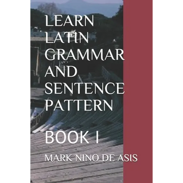 Learn Latin Grammar and Sentence Pattern: Book I