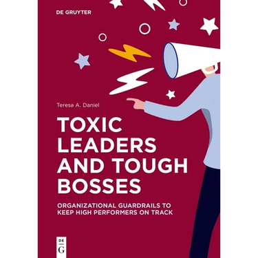 Toxic Leaders and Tough Bosses: Organizational Guardrails to Keep High Performers on Track