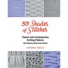 50 Shades of Stitches - Vol 2: Classic and Contemporay Knitting Patterns