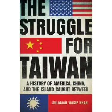 The Struggle for Taiwan: A History of America, China, and the Island Caught Between