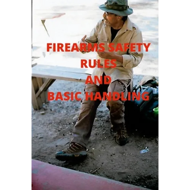 Firearms Safety Rules and Basic Handling