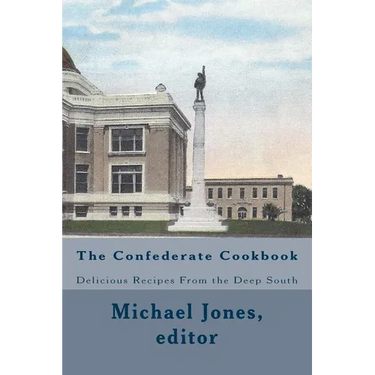 The Confederate Cookbook: Delicious Recipes From the Deep South