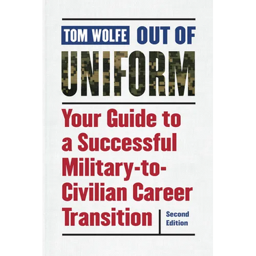 Out of Uniform: Your Guide to a Successful Military-To-Civilian Career Transition