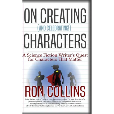 On Creating (And Celebrating!) Characters: A Science Fiction Writer's Quest for Characters That Matter