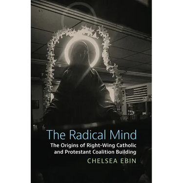 The Radical Mind: The Origins of Right-Wing Catholic and Protestant Coalition Building