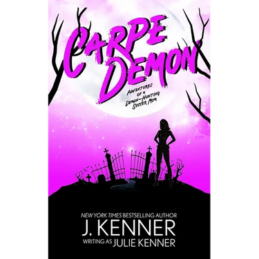 Carpe Demon: Adventures of a Demon-Hunting Soccer Mom
