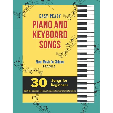 Easy-Peasy Piano And Keyboard Songs: Sheet Music For Children - Stage 2 - 30 Songs For Beginners