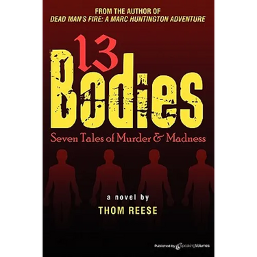 13 Bodies: Seven Tales of Murder & Madness